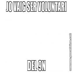 JO VAIG SER VOLUNTARI DEL 9N