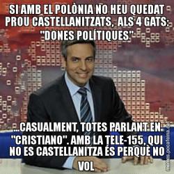 SI AMB EL POLÒNIA NO HEU QUEDAT PROU CASTELLANITZATS,  ALS 4 GATS: "DONES POLÍTIQUES" ...CASUALMENT, TOTES PARLANT EN "CRISTIANO". AMB LA TELE-155, QUI NO ES CASTELLANITZA ÉS PERQUÈ NO VOL