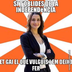 SI T'OBLIDES DE LA INDEPENDèNCIA ET GAI EL QUE VULGUIS I EM DEIXO FER