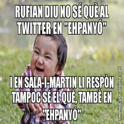 RUFIAN DIU NO SÉ QUÈ AL TWITTER EN "EHPANYÓ" I EN SALA-I-MARTIN LI RESPÒN TAMPOC SÉ EL QUÈ, TAMBÈ EN "EHPANYÓ"
