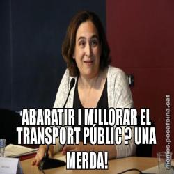 ABARATIR I MILLORAR EL TRANSPORT PÚBLIC ? UNA MERDA!