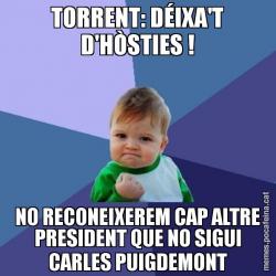 TORRENT: DÉIXA'T D'HÒSTIES ! NO RECONEIXEREM CAP ALTRE PRESIDENT QUE NO SIGUI CARLES PUIGDEMONT