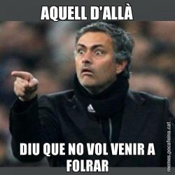 AQUELL D'ALLÀ DIU QUE NO VOL VENIR A FOLRAR