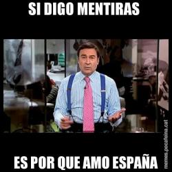SI DIGO MENTIRAS  ES POR QUE AMO ESPAÑA