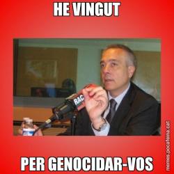 HE VINGUT PER GENOCIDAR-VOS
