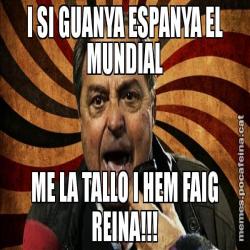 I SI GUANYA ESPANYA EL MUNDIAL ME LA TALLO I HEM FAIG REINA!!!