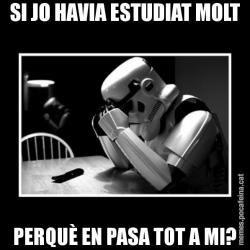 SI JO HAVIA ESTUDIAT MOLT PERQUÈ EN PASA TOT A MI?