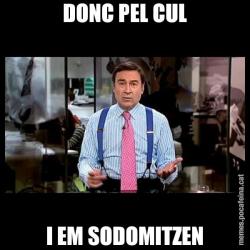 DONC PEL CUL I EM SODOMITZEN