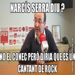 NARCÍS SERRA DIU ? NO EL CONEC PERÒ DIRIA QUE ÉS UN CANTANT DE ROCK