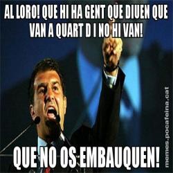 AL LORO! QUE HI HA GENT QUE DIUEN QUE VAN A QUART D I NO HI VAN! QUE NO OS EMBAUQUEN!