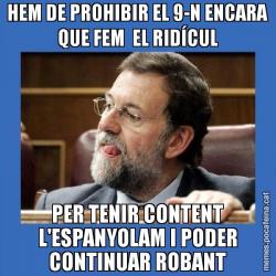 HEM DE PROHIBIR EL 9-N ENCARA QUE FEM  EL RIDÍCUL PER TENIR CONTENT L'ESPANYOLAM I PODER CONTINUAR ROBANT
