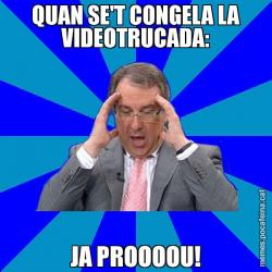QUAN SE'T CONGELA LA VIDEOTRUCADA: JA PROOOOU!