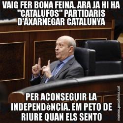 VAIG FER BONA FEINA. ARA JA HI HA "CATALUFOS" PARTIDARIS D'AXARNEGAR CATALUNYA PER ACONSEGUIR LA INDEPENDèNCIA. EM PETO DE RIURE QUAN ELS SENTO
