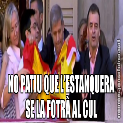 NO PATIU QUE L'ESTANQUERA SE LA FOTRÀ AL CUL