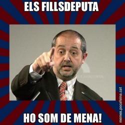 ELS FILLSDEPUTA  HO SOM DE MENA!