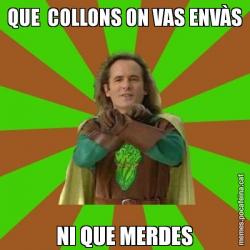 QUE  COLLONS ON VAS ENVÀS NI QUE MERDES
