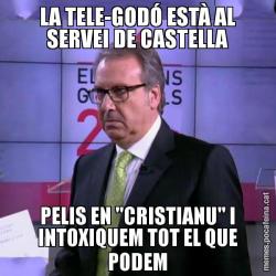 LA TELE-GODÓ ESTÀ AL SERVEI DE CASTELLA PELIS EN "CRISTIANU" I INTOXIQUEM TOT EL QUE PODEM