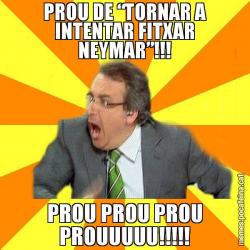 PROU DE “TORNAR A INTENTAR FITXAR NEYMAR”!!! PROU PROU PROU PROUUUUU!!!!!