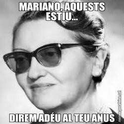 MARIANO, AQUESTS ESTIU... DIREM ADÉU AL TEU ANUS