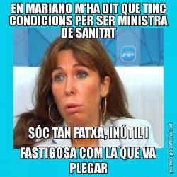 EN MARIANO M'HA DIT QUE TINC CONDICIONS PER SER MINISTRA DE SANITAT SÓC TAN FATXA, INÚTIL I FASTIGOSA COM LA QUE VA PLEGAR