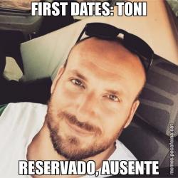 FIRST DATES: TONI RESERVADO, AUSENTE
