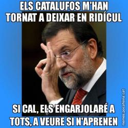 ELS CATALUFOS M'HAN TORNAT A DEIXAR EN RIDÍCUL SI CAL, ELS ENGARJOLARÉ A TOTS, A VEURE SI N'APRENEN