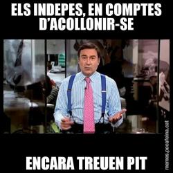 ELS INDEPES, EN COMPTES D’ACOLLONIR-SE ENCARA TREUEN PIT