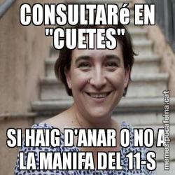 CONSULTARé EN "CUETES"  SI HAIG D'ANAR O NO A LA MANIFA DEL 11-S