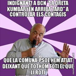 INDIGNANT! A BCN “LA DRETA KUMBARYÉN ARRIBA TARD” A CONTROLAR ELS CONTAGIS QUE LA COMUNA-PSOE HEM ATIAT DEIXANT QUE TOTHOM FOTI EL QUE LI ROTI