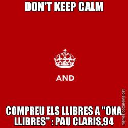 DON'T KEEP CALM COMPREU ELS LLIBRES A "ONA LLIBRES" : PAU CLARIS,94