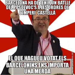 BARCELONA HA DE TENIR UN BATLLE DEL PPSOEVOC'S A LES ORDRES DE L'IMPERI  CASTELLÀ EL QUE HAGUEU VOTAT ELS BARCELONINS ENS IMPORTA UNA MERDA