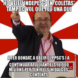 HO VEIEU INDEPES ? EN 'COLETAS' TAMPOC VOL QUE FEU UNA DUI A FER BONDAT, A OBEIR EL PPSC'S I A CONTINUAR AFLUIXANT ELS 16.000 MILIONS PER TENIR ELS 'HIDALGOS' CONTENTS