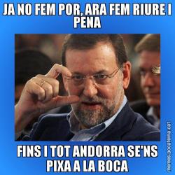 JA NO FEM POR, ARA FEM RIURE I PENA FINS I TOT ANDORRA SE'NS PIXA A LA BOCA