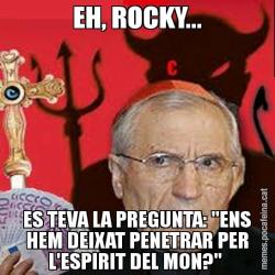 EH, ROCKY... ES TEVA LA PREGUNTA: "ENS HEM DEIXAT PENETRAR PER L'ESPIRIT DEL MON?"