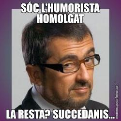 SÓC L'HUMORISTA HOMOLGAT LA RESTA? SUCCEDANIS...