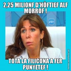 2,25 MILIONF D'HÒFTIEF ALF MORROF ! TOTA LA FILICONA A FER PUNYETEF !