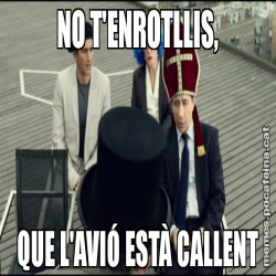 NO T'ENROTLLIS, QUE L'AVIÓ ESTÀ CALLENT