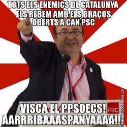 TOTS ELS ENEMICS DE CATALUNYA ELS REBEM AMB ELS BRAÇOS OBERTS A CAN PSC VISCA EL PPSOECS! AARRRIBAAASPANYAAAA!!!