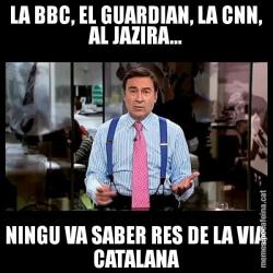 LA BBC, EL GUARDIAN, LA CNN, AL JAZIRA... NINGU VA SABER RES DE LA VIA CATALANA