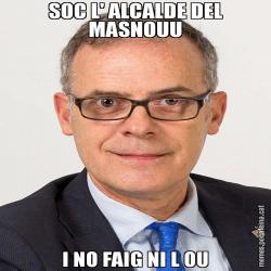 SOC L' ALCALDE DEL MASNOUU I NO FAIG NI L OU