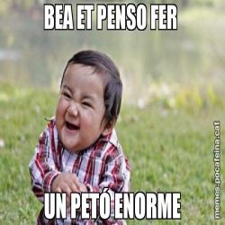 BEA ET PENSO FER  UN PETÓ ENORME