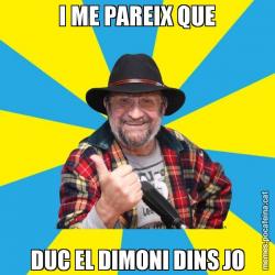 I ME PAREIX QUE DUC EL DIMONI DINS JO