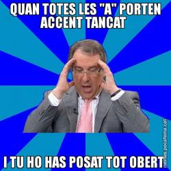 QUAN TOTES LES "A" PORTEN ACCENT TANCAT  I TU HO HAS POSAT TOT OBERT