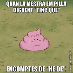 QUAN LA MESTRA EM PILLA DIGUENT "TINC QUE" ENCOMPTES DE "HE DE".