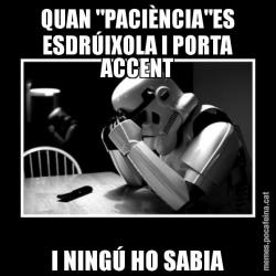 QUAN "PACIÈNCIA"ES ESDRÚIXOLA I PORTA ACCENT I NINGÚ HO SABIA