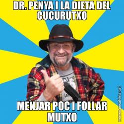 DR. PENYA I LA DIETA DEL CUCURUTXO MENJAR POC I FOLLAR MUTXO