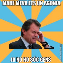MARE MEVA ETS UN AGONIA JO NO HO SÓC GENS