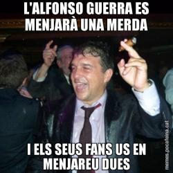 L'ALFONSO GUERRA ES MENJARÀ UNA MERDA I ELS SEUS FANS US EN MENJAREU DUES