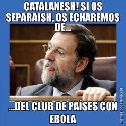 CATALANESH! SI OS SEPARAISH, OS ECHAREMOS DE... ...DEL CLUB DE PAÍSES CON EBOLA