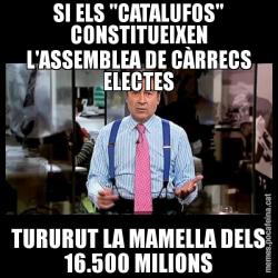 SI ELS "CATALUFOS" CONSTITUEIXEN L'ASSEMBLEA DE CÀRRECS ELECTES TURURUT LA MAMELLA DELS 16.500 MILIONS